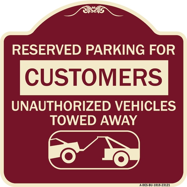 Reserved Parking for Customers Unauthorized Vehicles Towed Away Alum Sign, 18" x 18", BU-1818-23121